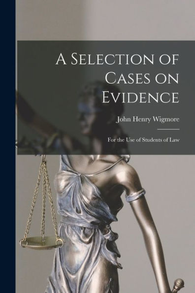 A Selection Of Cases On Evidence: For The Use Of Students Of Law