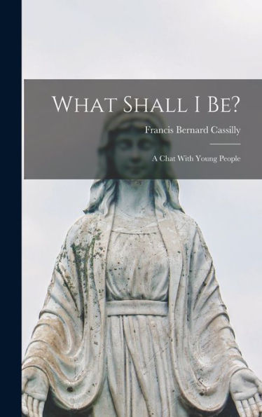 What Shall I Be?: A Chat With Young People