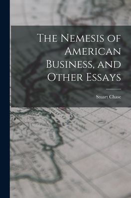 The Nemesis Of American Business, And Other Essays