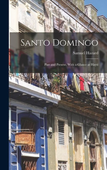 Santo Domingo: Past And Present, With A Glance At Hayti