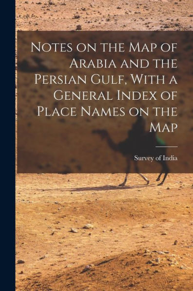 Notes On The Map Of Arabia And The Persian Gulf, With A General Index Of Place Names On The Map