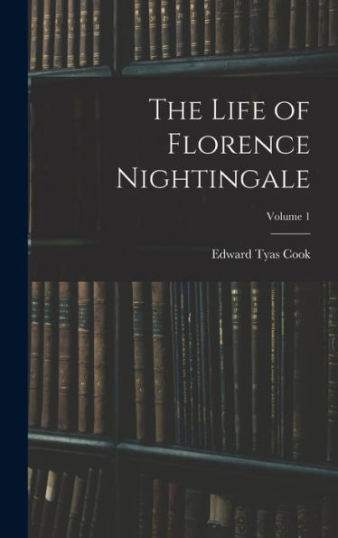 The Life Of Florence Nightingale; Volume 1