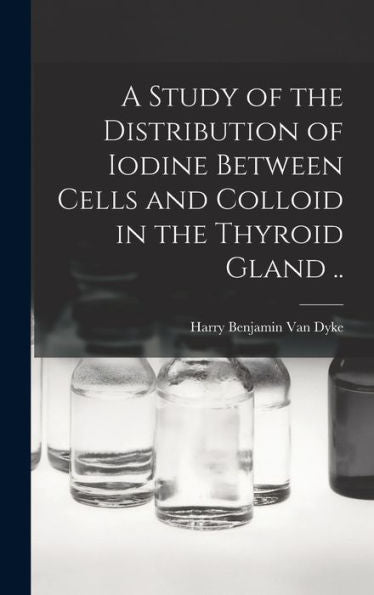 A Study Of The Distribution Of Iodine Between Cells And Colloid In The Thyroid Gland ..