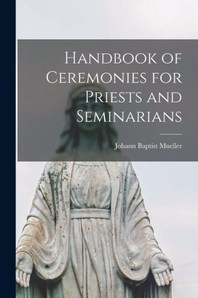 Handbook Of Ceremonies For Priests And Seminarians