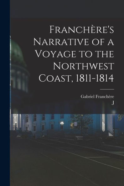 Franchère'S Narrative Of A Voyage To The Northwest Coast, 1811-1814