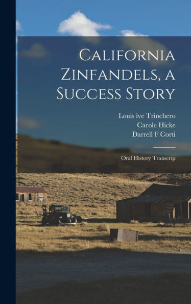 California Zinfandels, A Success Story: Oral History Transcrip