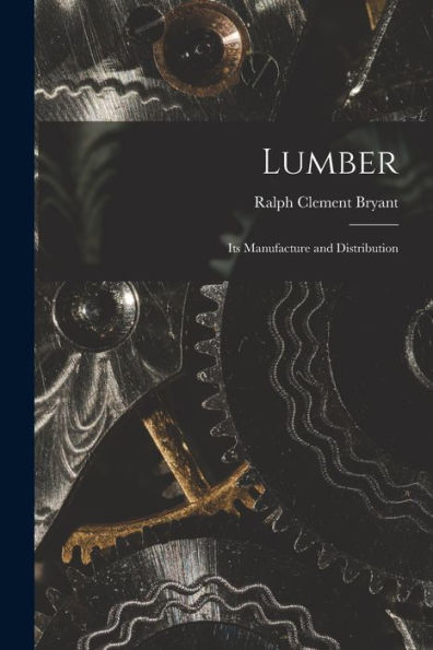 Lumber: Its Manufacture And Distribution