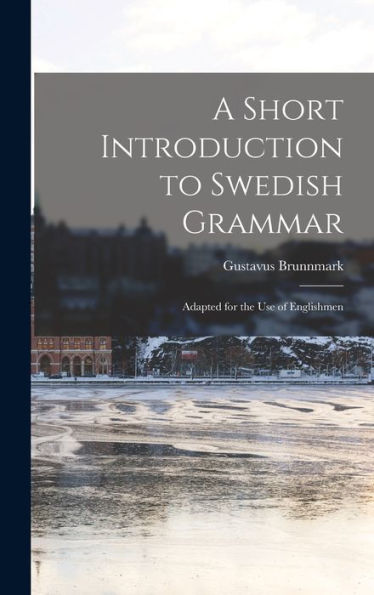 A Short Introduction To Swedish Grammar: Adapted For The Use Of Englishmen