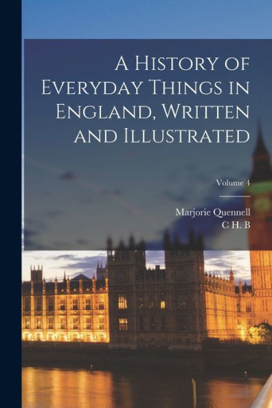 A History Of Everyday Things In England, Written And Illustrated; Volume 4
