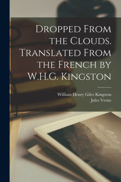 Dropped From The Clouds. Translated From The French By W.H.G. Kingston