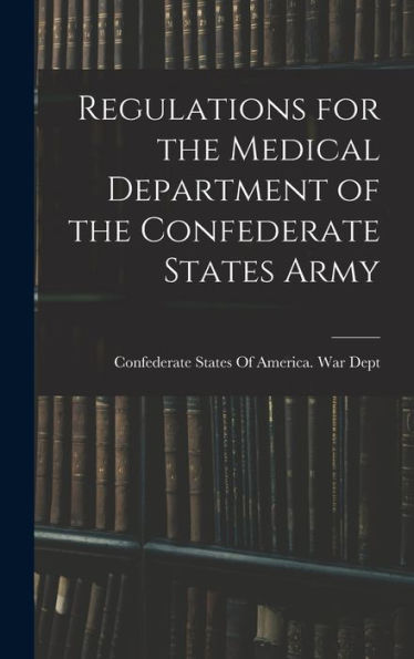 Regulations For The Medical Department Of The Confederate States Army