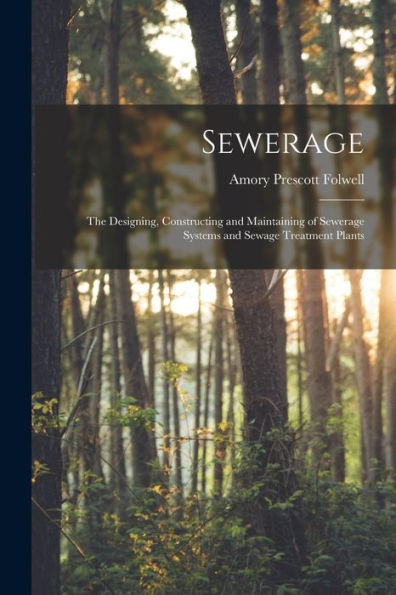 Sewerage; The Designing, Constructing And Maintaining Of Sewerage Systems And Sewage Treatment Plants