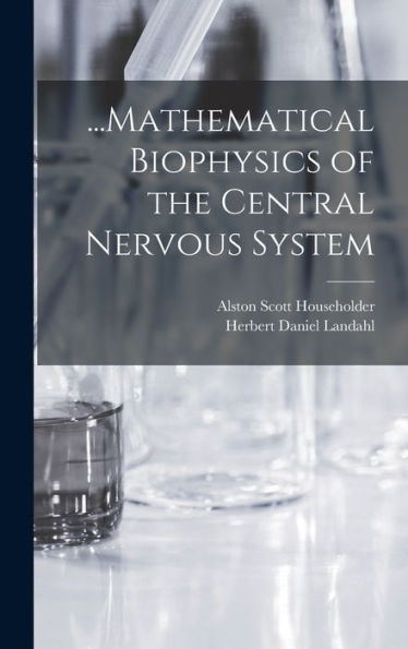 ...Mathematical Biophysics Of The Central Nervous System