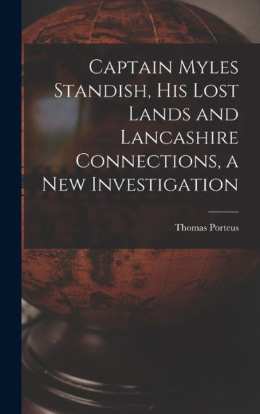 Captain Myles Standish, His Lost Lands And Lancashire Connections, A New Investigation