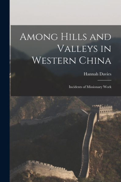 Among Hills And Valleys In Western China: Incidents Of Missionary Work