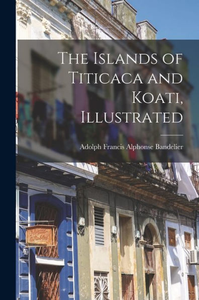The Islands Of Titicaca And Koati, Illustrated