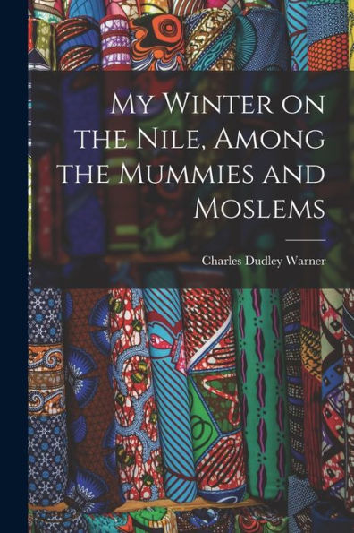 My Winter On The Nile, Among The Mummies And Moslems