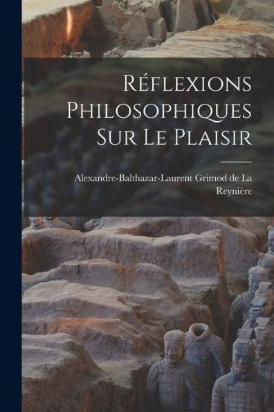 Réflexions Philosophiques Sur Le Plaisir (French Edition)