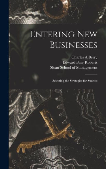 Entering New Businesses: Selecting The Strategies For Success