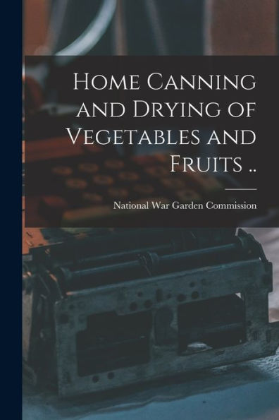 Home Canning And Drying Of Vegetables And Fruits ..