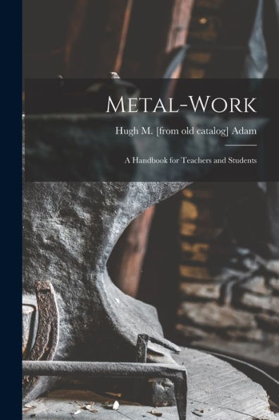 Metal-Work; A Handbook For Teachers And Students