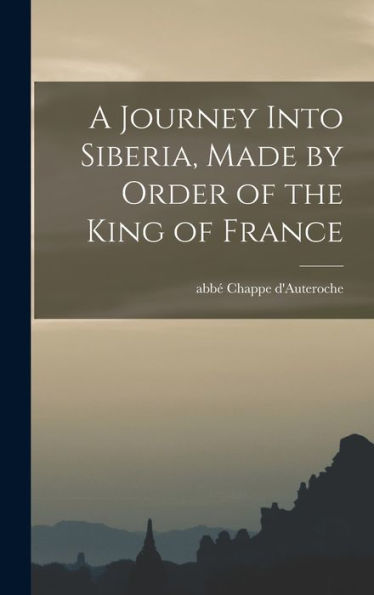 A Journey Into Siberia, Made By Order Of The King Of France