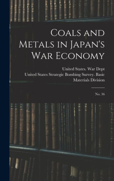 Coals And Metals In Japan'S War Economy: No. 36