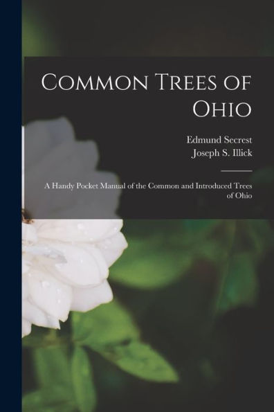 Common Trees Of Ohio: A Handy Pocket Manual Of The Common And Introduced Trees Of Ohio