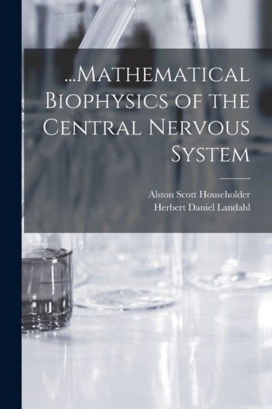 ...Mathematical Biophysics Of The Central Nervous System