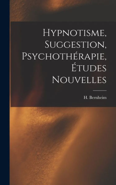 Hypnotisme, Suggestion, Psychothérapie, Études Nouvelles (French Edition)