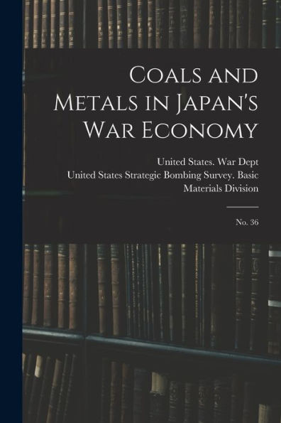 Coals And Metals In Japan'S War Economy: No. 36