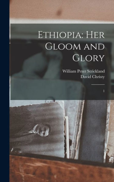Ethiopia: Her Gloom And Glory: 1
