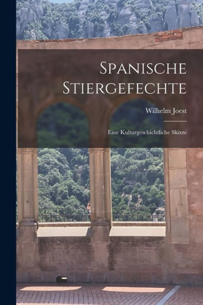 Spanische Stiergefechte: Eine Kulturgeschichtliche Skizze (German Edition)