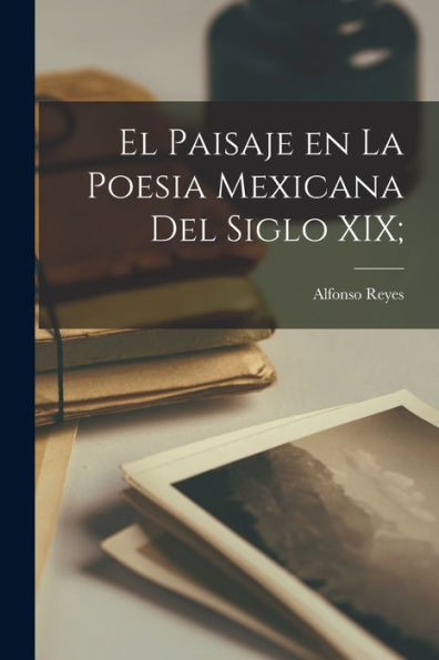 El Paisaje En La Poesia Mexicana Del Siglo Xix; (Spanish Edition)