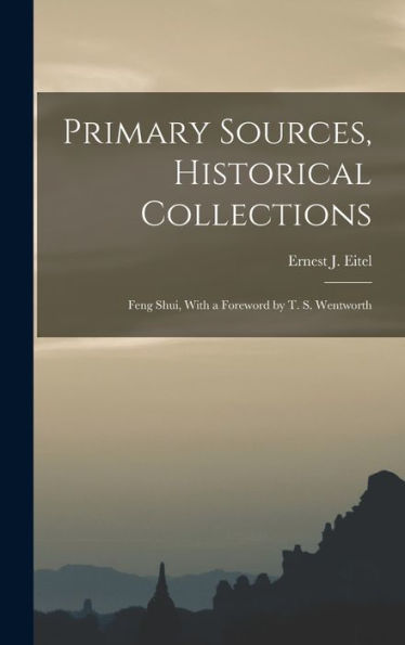 Primary Sources, Historical Collections: Feng Shui, With A Foreword By T. S. Wentworth