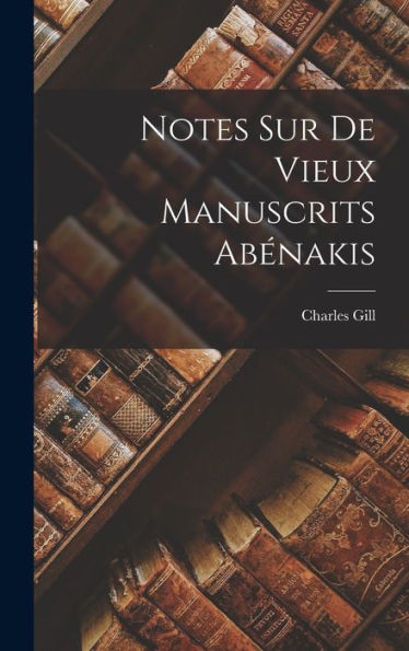 Notes Sur De Vieux Manuscrits Abénakis (French Edition)