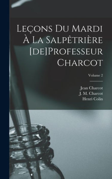 Leçons Du Mardi À La Salpêtrière [De]Professeur Charcot; Volume 2 (French Edition)