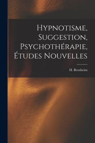 Hypnotisme, Suggestion, Psychothérapie, Études Nouvelles (French Edition)