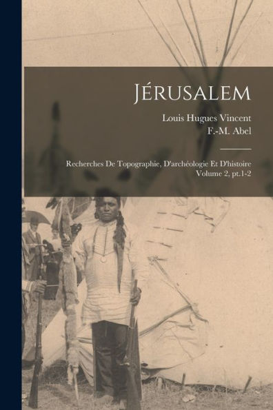 Jérusalem; Recherches De Topographie, D'Archéologie Et D'Histoire Volume 2, Pt.1-2 (French Edition)