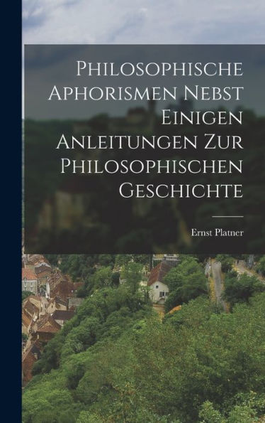 Philosophische Aphorismen Nebst Einigen Anleitungen Zur Philosophischen Geschichte (German Edition)
