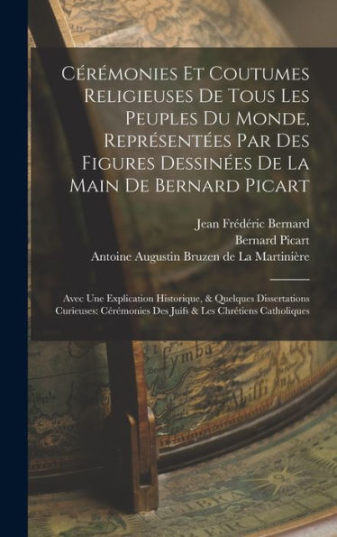 Cérémonies Et Coutumes Religieuses De Tous Les Peuples Du Monde, Représentées Par Des Figures Dessinées De La Main De Bernard Picart: Avec Une ... & Les Chrétiens Catholiques (French Edition)