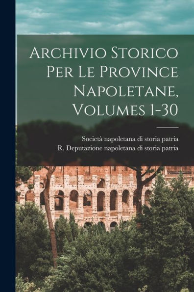 Archivio Storico Per Le Province Napoletane, Volumes 1-30 (Italian Edition)