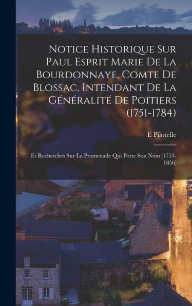 Notice Historique Sur Paul Esprit Marie De La Bourdonnaye, Comte De Blossac, Intendant De La Généralité De Poitiers (1751-1784): Et Recherches Sur La ... Porte Son Nom (1753-1856) (French Edition)