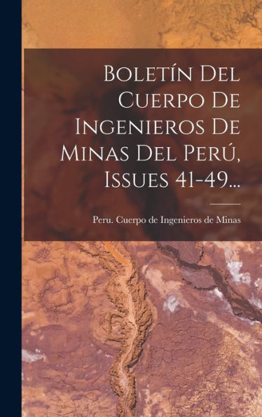 Boletín Del Cuerpo De Ingenieros De Minas Del Perú, Issues 41-49... (Spanish Edition)