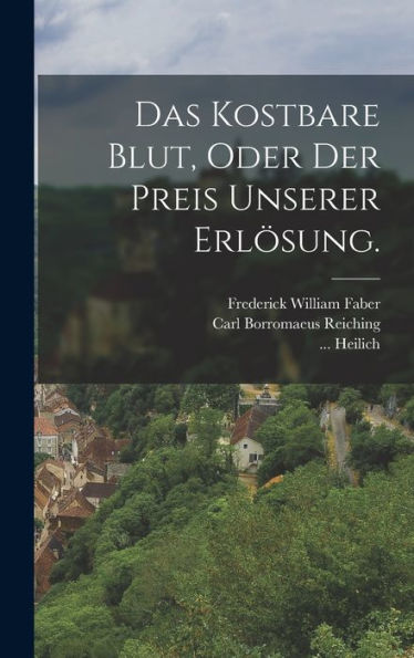 Das Kostbare Blut, Oder Der Preis Unserer Erlösung. (German Edition)