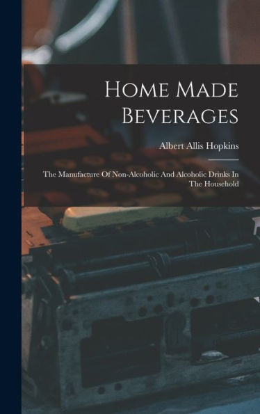 Home Made Beverages: The Manufacture Of Non-Alcoholic And Alcoholic Drinks In The Household