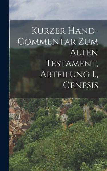 Kurzer Hand-Commentar Zum Alten Testament, Abteilung I., Genesis (German Edition)
