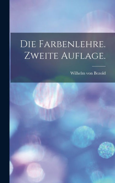 Die Farbenlehre. Zweite Auflage. (German Edition)