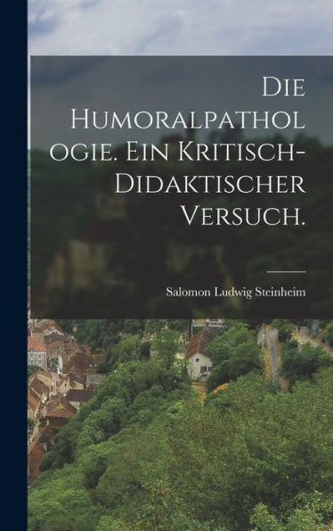 Die Humoralpathologie. Ein Kritisch-Didaktischer Versuch. (German Edition)
