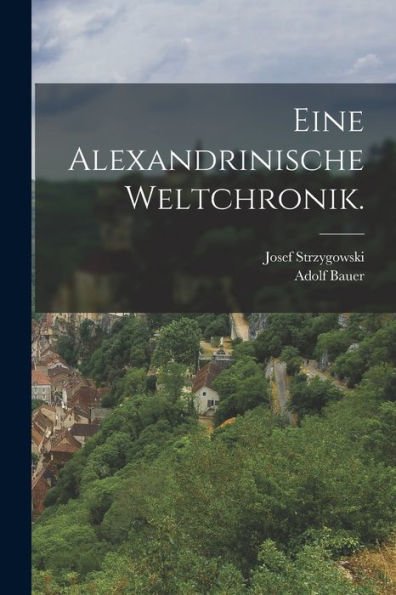 Eine Alexandrinische Weltchronik. (German Edition)